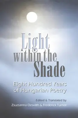 Licht im Schatten: Achthundert Jahre ungarische Poesie - Light Within the Shade: Eight Hundred Years of Hungarian Poetry