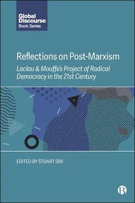 Überlegungen zum Post-Marxismus: Laclaus und Mouffes Projekt der radikalen Demokratie im 21. Jahrhundert - Reflections on Post-Marxism: Laclau and Mouffe's Project of Radical Democracy in the 21st Century