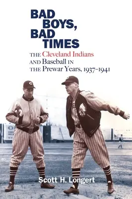 Schlechte Jungs, schlechte Zeiten: Die Cleveland Indians und der Baseball in den Vorkriegsjahren, 1937-1941 - Bad Boys, Bad Times: The Cleveland Indians and Baseball in the Prewar Years, 1937-1941