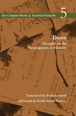 Morgendämmerung: Gedanken über die Voraussetzungen der Moral, Band 5 - Dawn: Thoughts on the Presumptions of Morality, Volume 5