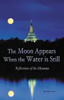 Der Mond erscheint, wenn das Wasser still ist: Reflexionen über den Dhamma - The Moon Appears When the Water Is Still: Reflections of the Dhamma