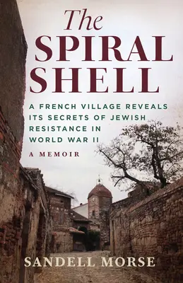 Das Schneckenhaus: Ein französisches Dorf lüftet seine Geheimnisse des jüdischen Widerstands im 2. Weltkrieg - The Spiral Shell: A French Village Reveals Its Secrets of Jewish Resistance in World War 2