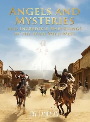 Engel und Geheimnisse und unglaubliche Begebenheiten im Wilden Wilden Westen - Angels and Mysteries and Incredible Happenings in the Wild Wild West