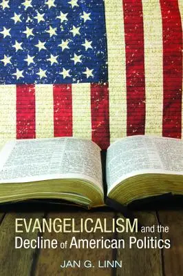 Evangelikalismus und der Niedergang der amerikanischen Politik - Evangelicalism and the Decline of American Politics