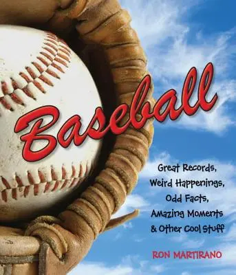 Baseball: Tolle Rekorde, seltsame Begebenheiten, kuriose Fakten, erstaunliche Momente und andere coole Sachen - Baseball: Great Records, Weird Happenings, Odd Facts, Amazing Moments & Other Cool Stuff