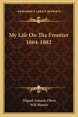 Mein Leben an der Grenze 1864-1882 - My Life on the Frontier 1864-1882