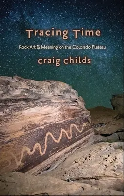 Auf den Spuren der Zeit: Die Jahreszeiten der Felskunst auf dem Colorado Plateau - Tracing Time: Seasons of Rock Art on the Colorado Plateau