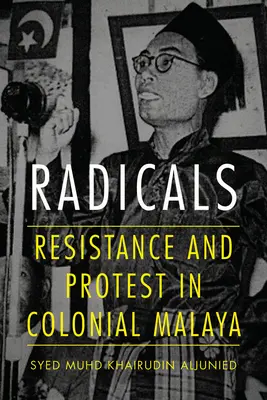 Radikale: Widerstand und Protest im kolonialen Malaya - Radicals: Resistance and Protest in Colonial Malaya