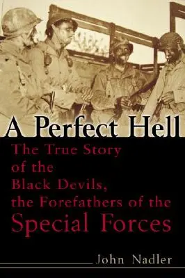 Eine perfekte Hölle: Die wahre Geschichte der Black Devils, der Vorväter der Spezialeinheiten - A Perfect Hell: The True Story of the Black Devils, the Forefathers of the Special Forces