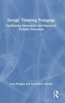 Design Thinking Pädagogik: Erleichterung von Innovation und Wirkung in der Hochschulbildung - Design Thinking Pedagogy: Facilitating Innovation and Impact in Tertiary Education