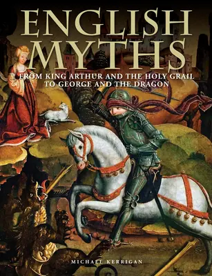 Englische Mythen: Von König Artus und dem Heiligen Gral bis zu Georg und dem Drachen - English Myths: From King Arthur and the Holy Grail to George and the Dragon