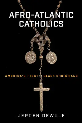 Afro-atlantische Katholiken: Amerikas erste schwarze Christen - Afro-Atlantic Catholics: America's First Black Christians