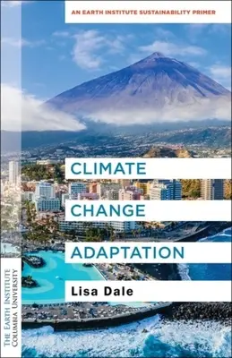 Anpassung an den Klimawandel: Eine Nachhaltigkeitsfibel des Earth Institute - Climate Change Adaptation: An Earth Institute Sustainability Primer