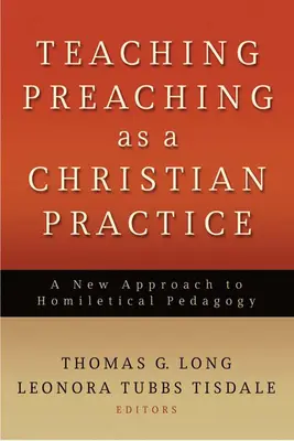 Predigen als christliche Praxis lehren: Ein neuer Ansatz für die homiletische Pädagogik - Teaching Preaching as a Christian Practice: A New Approach to Homiletical Pedagogy