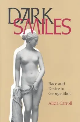 Dunkles Lächeln: Rasse und Begehren bei George Eliot - Dark Smiles: Race and Desire in George Eliot