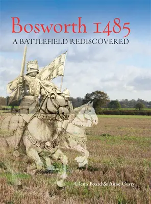 Bosworth 1485: Ein wiederentdecktes Schlachtfeld - Bosworth 1485: A Battlefield Rediscovered