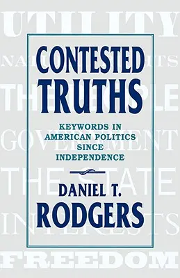 Umstrittene Wahrheiten: Schlüsselwörter in der amerikanischen Politik seit der Unabhängigkeit - Contested Truths: Keywords in American Politics Since Independence