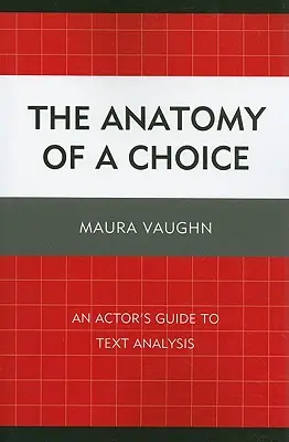 Die Anatomie einer Wahl: Ein Leitfaden für Schauspieler zur Textanalyse - The Anatomy of a Choice: An Actor's Guide to Text Analysis