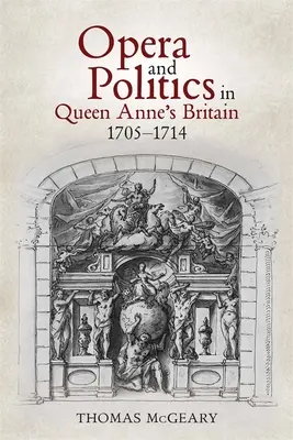 Oper und Politik in Königin Annes Großbritannien, 1705-1714 - Opera and Politics in Queen Anne's Britain, 1705-1714