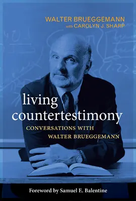 Lebendiges Gegenzeugnis: Gespräche mit Walter Brüggemann - Living Countertestimony: Conversations with Walter Brueggemann