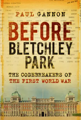 Vor Bletchley Park: Die Codebrecher des Ersten Weltkriegs - Before Bletchley Park: The Codebreakers of the First World War