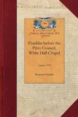 Franklin vor dem Geheimen Rat, White: Im Namen der Provinz Massachusetts zur Befürwortung der Absetzung von Hutchinson und Oliver - Franklin Before the Privy Council, White: On Behalf of the Province of Massachusetts to Advocate the Removal of Hutchinson and Oliver