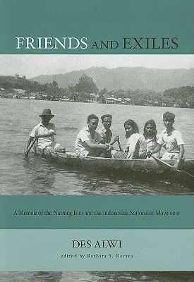 Freunde und Exilanten: Eine Erinnerung an die Muskatnussinseln und die indonesische Nationalbewegung - Friends and Exiles: A Memoir of the Nutmeg Isles and the Indonesian Nationalist Movement