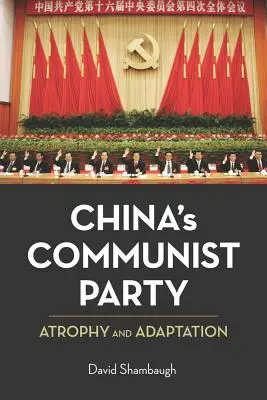 Die Kommunistische Partei Chinas: Atrophie und Anpassung - China's Communist Party: Atrophy and Adaptation