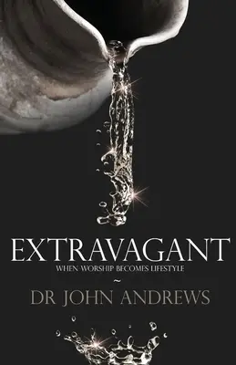 Extravagant: Wenn Anbetung zum Lebensstil wird - Extravagant: When worship becomes lifestyle