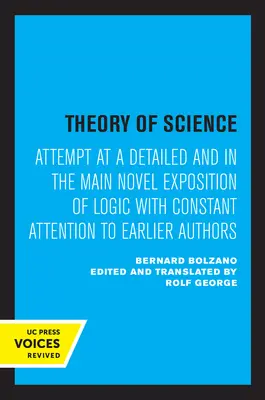 Theorie der Wissenschaft: Versuch einer ausführlichen und in der Hauptsache neuartigen Darstellung der Logik unter ständiger Berücksichtigung früherer Autoren - Theory of Science: Attempt at a Detailed and in the Main Novel Exposition of Logic with Constant Attention to Earlier Authors