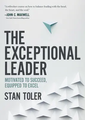 Die außergewöhnliche Führungskraft: Motiviert zum Erfolg, ausgerüstet für Spitzenleistungen - The Exceptional Leader: Motivated to Succeed, Equipped to Excel