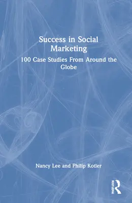 Erfolgreiches Sozialmarketing: 100 Fallstudien aus der ganzen Welt - Success in Social Marketing: 100 Case Studies From Around the Globe