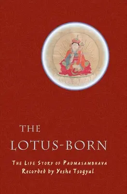 Der Lotus-Geborene: Die Lebensgeschichte von Padmasambhava - The Lotus-Born: The Life Story of Padmasambhava