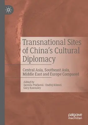 Transnationale Schauplätze von Chinas Kulturdiplomatie: Zentralasien, Südostasien, Naher Osten und Europa im Vergleich - Transnational Sites of China's Cultural Diplomacy: Central Asia, Southeast Asia, Middle East and Europe Compared