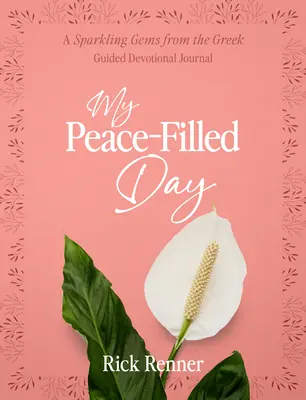 Mein friedenserfüllter Tag: Ein geführter Andachtskalender mit funkelnden Edelsteinen aus dem Griechischen - My Peace-Filled Day: A Sparkling Gems from the Greek Guided Devotional Journal