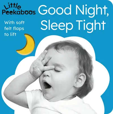 Kleine Peekaboos: Gute Nacht, schlaf gut: Mit weichen Filzklappen zum Aufklappen - Little Peekaboos: Good Night, Sleep Tight: With Soft Felt Flaps to Lift