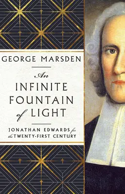 Eine unendliche Quelle des Lichts: Jonathan Edwards für das einundzwanzigste Jahrhundert - An Infinite Fountain of Light: Jonathan Edwards for the Twenty-First Century