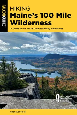 Wandern in der 100-Meilen-Wildnis von Maine: Ein Führer zu den schönsten Wanderabenteuern der Region - Hiking Maine's 100 Mile Wilderness: A Guide to the Area's Greatest Hiking Adventures