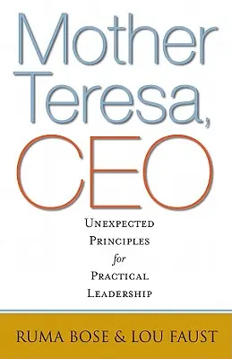 Mutter Teresa, CEO: Unerwartete Prinzipien für praktische Führung - Mother Teresa, CEO: Unexpected Principles for Practical Leadership