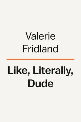 Like, Literally, Dude: Argumente für das Gute im schlechten Englisch - Like, Literally, Dude: Arguing for the Good in Bad English