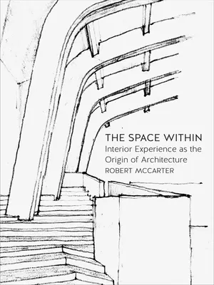 Der innere Raum: Innenraumerfahrung als Ursprung der Architektur - The Space Within: Interior Experience as the Origin of Architecture