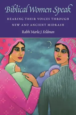 Biblische Frauen sprechen: Ihre Stimmen im neuen und alten Midrasch hören - Biblical Women Speak: Hearing Their Voices Through New and Ancient Midrash