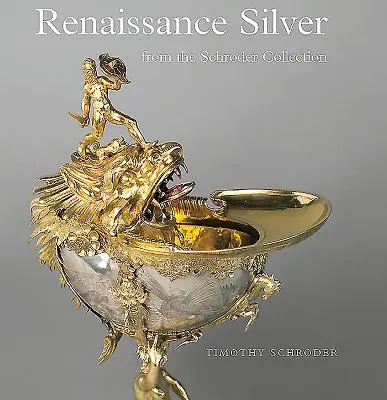 Renaissance-Silber aus der Sammlung Schroder - Renaissance Silver from the Schroder Collection