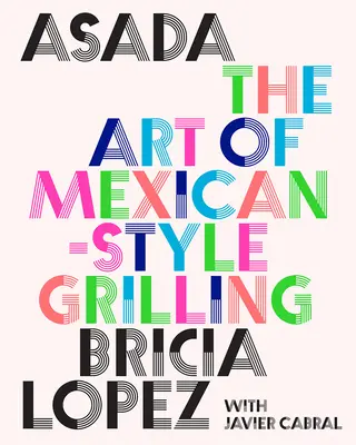 Asada: Die Kunst des Grillens auf mexikanische Art - Asada: The Art of Mexican-Style Grilling