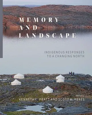 Erinnerung und Landschaft: Antworten der Ureinwohner auf den Wandel des Nordens - Memory and Landscape: Indigenous Responses to a Changing North