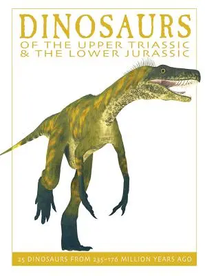 Dinosaurier der Obertrias und des Unteren Jura: 25 Dinosaurier aus der Zeit vor 235-176 Millionen Jahren - Dinosaurs of the Upper Triassic and the Lower Jura: 25 Dinosaurs from 235--176 Million Years Ago