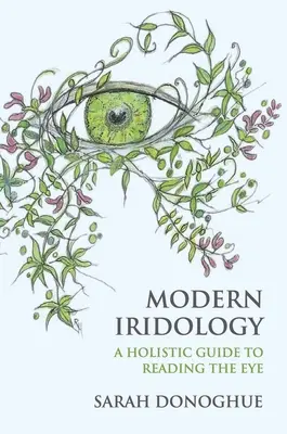 Moderne Iridologie: Ein ganzheitlicher Leitfaden zum Lesen der Augen - Modern Iridology: A Holistic Guide to Reading the Eyes