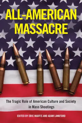 All-American Massacre: Die tragische Rolle der amerikanischen Kultur und Gesellschaft bei Massenerschießungen - All-American Massacre: The Tragic Role of American Culture and Society in Mass Shootings