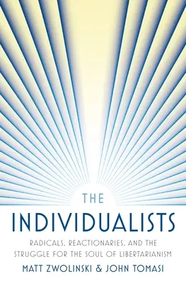 Die Individualisten: Radikale, Reaktionäre und der Kampf um die Seele des Libertarismus - The Individualists: Radicals, Reactionaries, and the Struggle for the Soul of Libertarianism