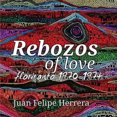 Rebozos der Liebe: floricanto 1970-1974: floricanto - Rebozos of love: floricanto 1970-1974: floricanto